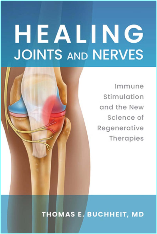 Healing Joints And Nerves Immune Stimulation And The New Science Of Regenerative Therapies (Buchheit, Thomas E.;)