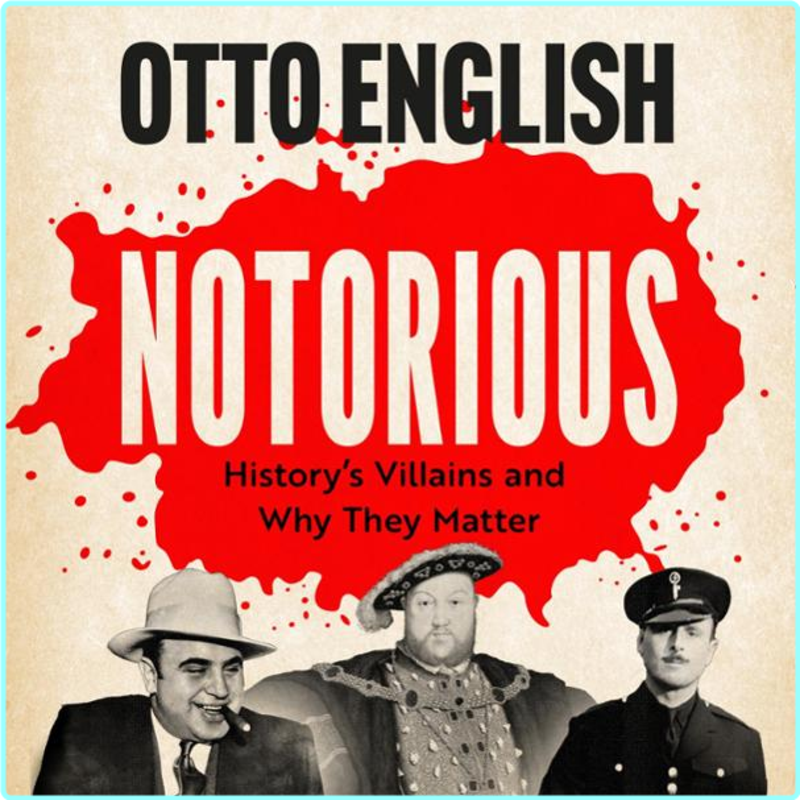 Notorious History’s Villains And Why They Matter (Otto English) Notorious History’s Villains And Why They Matter (Otto English)