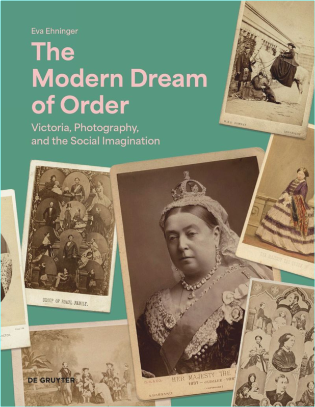 The Modern Dream Of Order Victoria Photography And The Social Imagination (Ehninger, Eva)