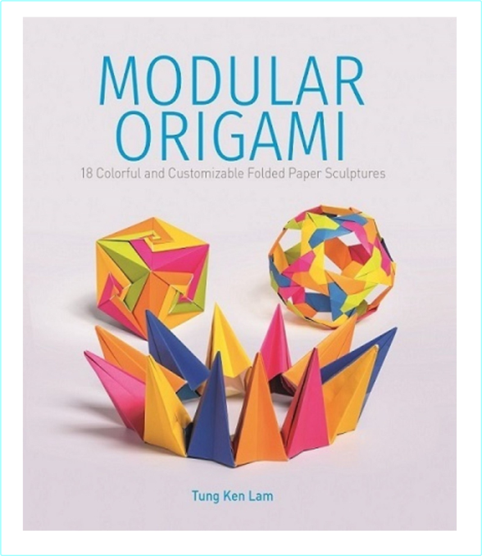 Modular Origami 18 Colorful And Customizable Folded Paper Sculptures (Lam, Tung Ken)