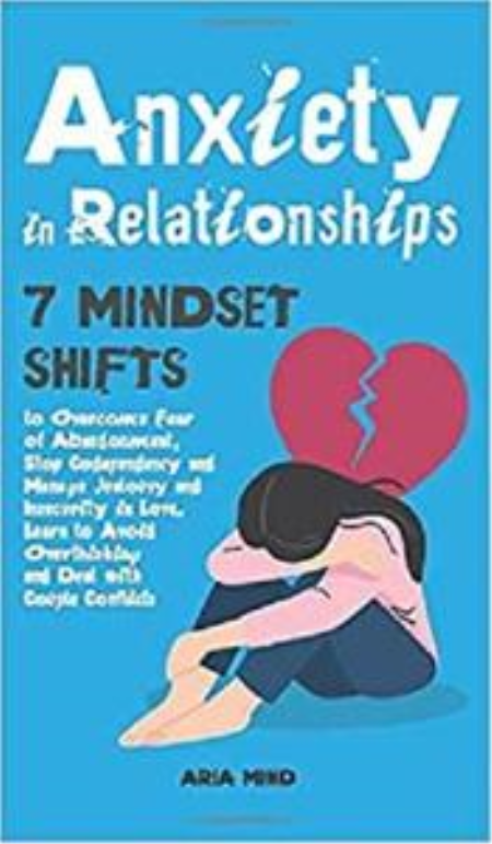 Anxiety in Relationships: 7 Mindset Shifts to Overcome Fear of Abandonment, Stop Codependency ...