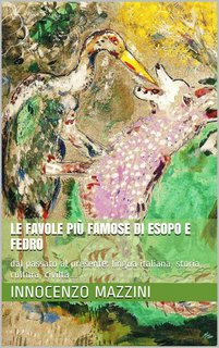 Innocenzo Mazzini - Esopo e Fedro Le favole più famose. Dal passato al presente: umanità senza tempo, civiltà, cultura, lingua (2015)