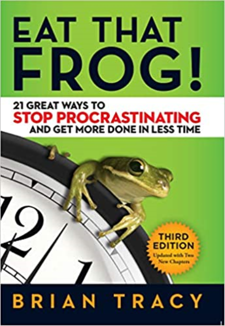 Eat That Frog!: 21 Great Ways to Stop Procrastinating and Get More Done in Less Time, Third Edition