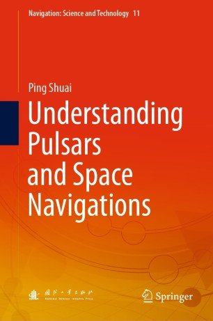 Understanding Pulsars and Space Navigations (Navigation: Science and Technology)