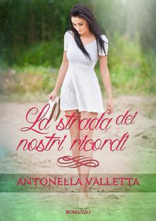 Antonella Valletta - La strada dei nostri ricordi (2017)