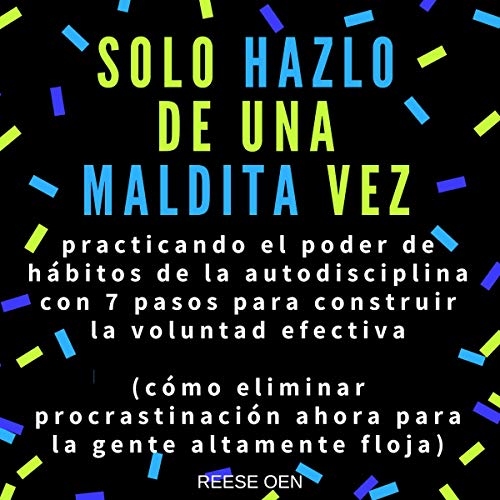 51 Xixsj Ca FL - Solo Hazlo de Una Maldita Vez - Reese Oen (Audiolibro Voz Humana)