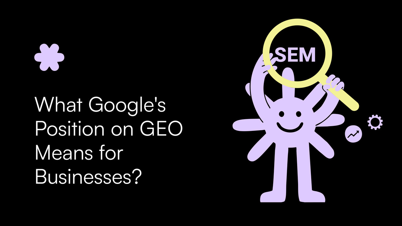 What Google's Position on GEO Means for Businesses?
