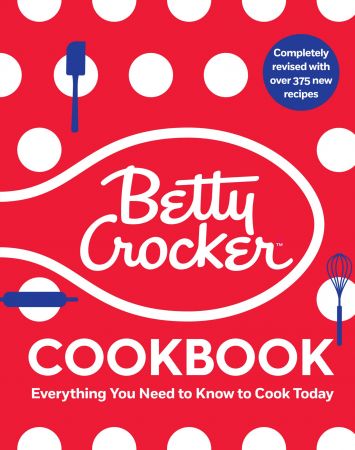 The Betty Crocker Cookbook : Everything You Need to Know to Cook Today (Betty Crocker Cooking), 1...