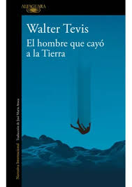 EL HOMBRE QYE CAYO A LA TIERRA. WALTER TEVIS