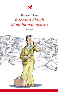 Ilarione Loi - Racconti biondi di un biondo dentro (2022)