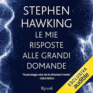 Stephen Hawking - Le mie risposte alle grandi domande (2019) .mp3 - 64 kbps