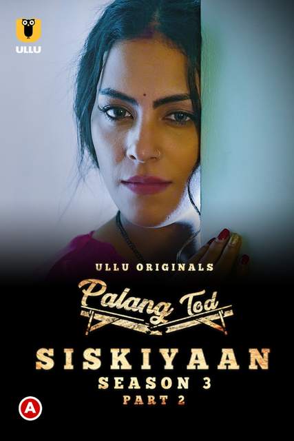 Palang Tod: Siskiyaan (2022) S03 Part-2 Ullu Hindi Originals Web Series WEB-DL H264 AAC 1080p | 720p Download