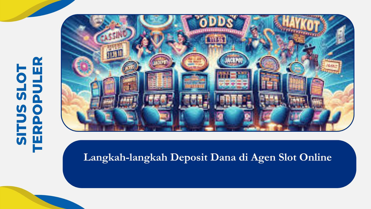 Langkah-langkah Deposit Dana di Agen Slot Online