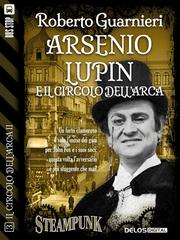 Roberto Guarnieri – Arsenio Lupen e il Circolo dell’Arca (2014)