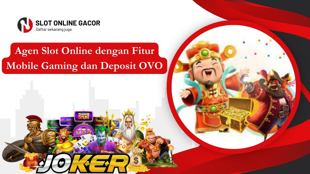 Agen Slot Online dengan Fitur Mobile Gaming dan Deposit OVO