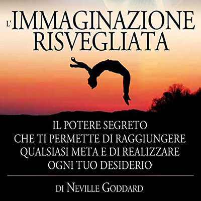 Neville Goddard - L'Immaginazione risvegliata꞉ Il Potere Segreto che ti permette di raggiungere qualsiasi meta e di realizzare ogni tuo desiderio (2020) (mp3 - 128 kbps)