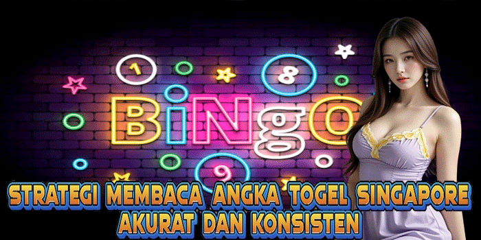 Strategi Membaca Angka Togel Singapore Akurat dan Konsisten