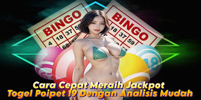 Cara Cepat Meraih Jackpot Togel Poipet 19 Dengan Analisis Mudah