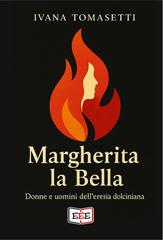 Ivana Tomasetti – Margherita la Bella. Donne e uomini dell’eresia dolciniana (2026)