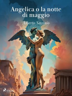 Alberto Savinio - Angelica o la notte di maggio (2024)