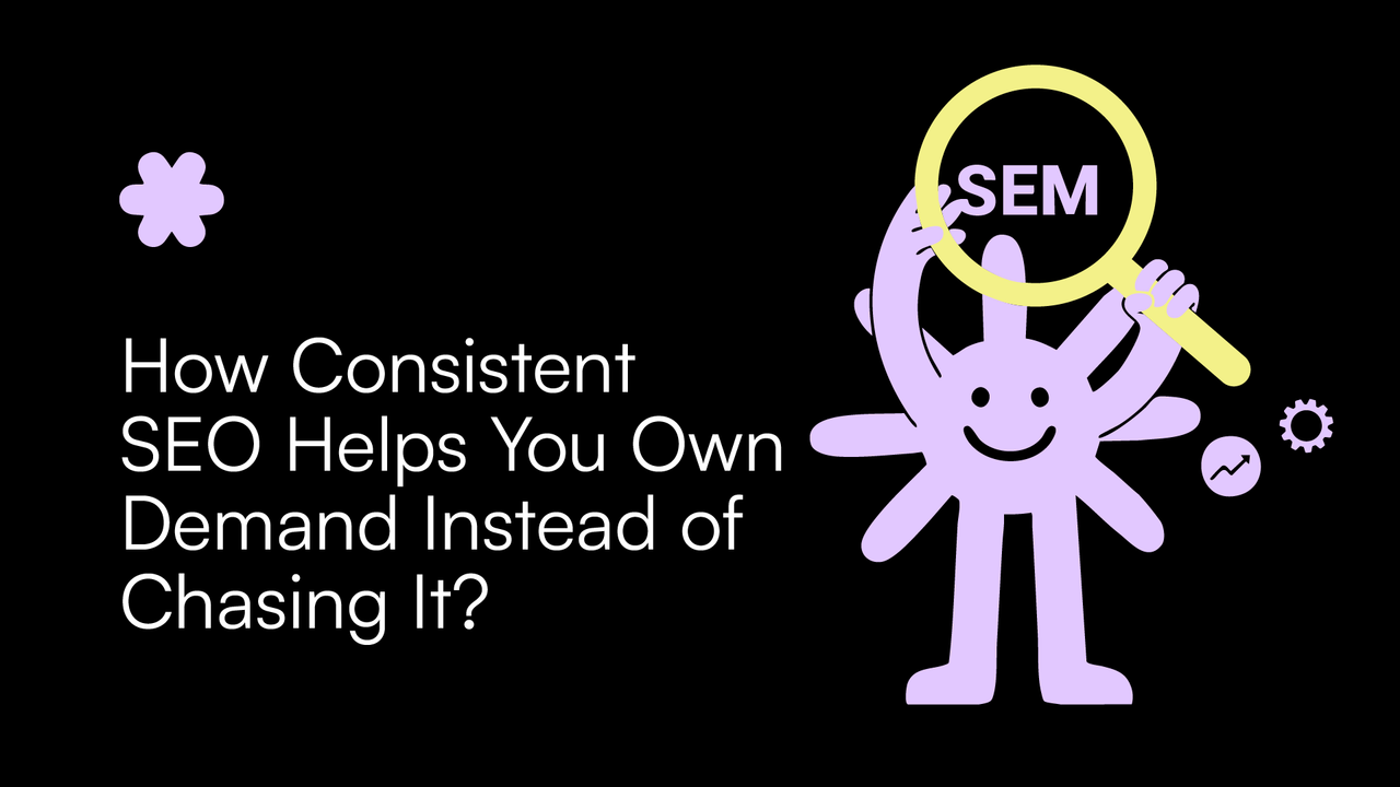 How Consistent SEO Helps You Own Demand Instead of Chasing It?