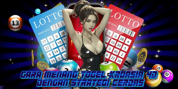 Cara Menang Togel Kroasia 4D Dengan Strategi Cerdas