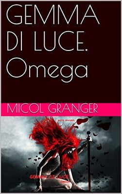 Micol Granger - Serie di fuoco vol.2 - Gemma di luce. Omega (2018)