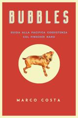 Marco Costa – Bubbles. Guida alla pacifica coesistenza col Pinscher (2026)