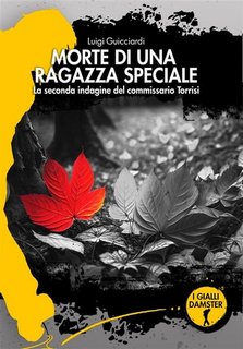 Luigi Guicciardi - Morte di una ragazza speciale. La seconda indagine del commissario Torrisi (2023)