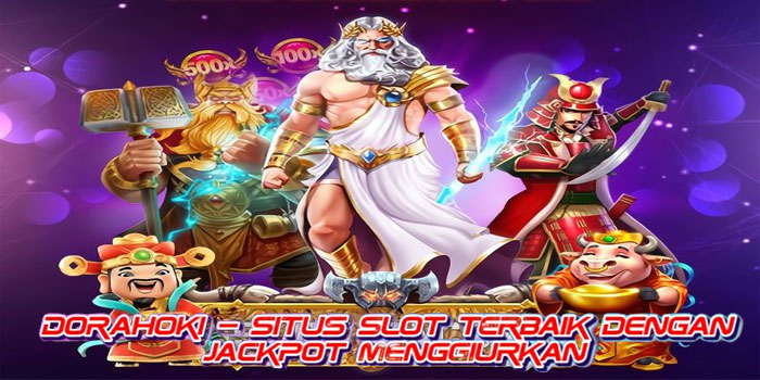 Dorahoki – Situs Slot Terbaik dengan Jackpot Menggiurkan