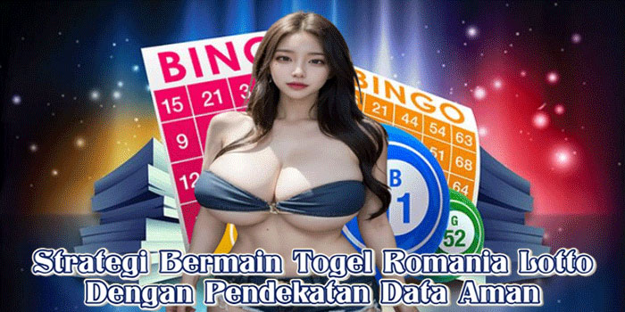 Strategi Bermain Togel Romania Lotto Dengan Pendekatan Data Aman