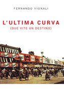 Fernando Vignali  – L’ultima curva (due vite un destino) (2021)