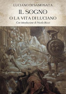 Luciano di Samosata - Il Sogno o la Vita di Luciano (2024)