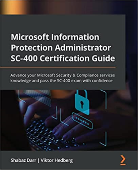 Microsoft Information Protection Administrator SC 400 Certification Guide: Advance your Microsoft Security (True PDF, EPUB)