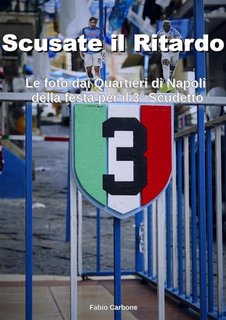 Fabio Carbone - Scusate il Ritardo. Le foto dai Quartieri di Napoli della festa per il 3° Scudetto (2023)