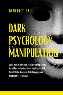 Dark Psychology and Manipulation Learn How to Influence People