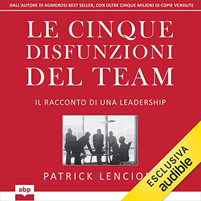Patrick Lencioni - Le cinque disfunzioni del team (2021) (mp3 - 128 kbps)