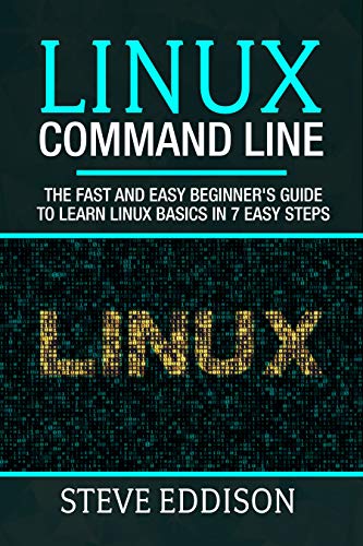 Linux Command Line: The fast and easy beginner's guide to learn Linux basics in 7 easy steps Linux Command Line: The fast and easy beginner's guide to learn Linux basics in 7 easy steps