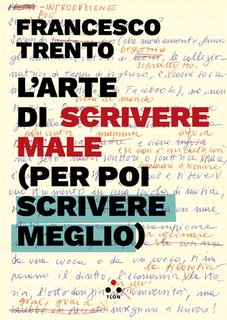 Francesco Trento - L'arte di scrivere male (per poi scrivere meglio) (2024)