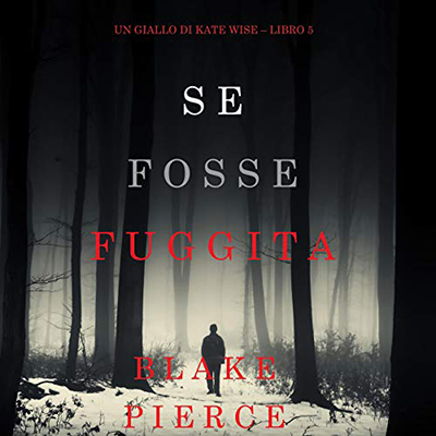 Blake Pierce - Se fosse fuggita꞉ Un giallo di Kate Wise 5 (2020) (mp3 - 128 kbps)