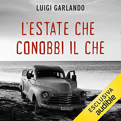Luigi Garlando - L'estate che conobbi il Che (2020) (mp3 - 128 kbps)