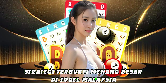 Strategi Terbukti Menang Besar di Togel Malaysia