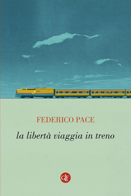 Federico Pace – la libertà viaggia in treno (2018)
