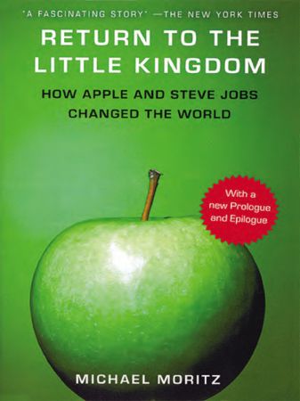 The Return to the Little Kingdom: Steve Jobs, The Creation of Apple and How it Changed the World (True EPUB)