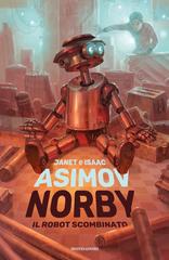 Isaac Asimov, Janet Asimov – Norby il robot scombinato (2020)