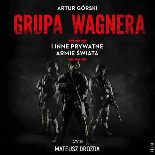 Artur Górski - Grupa Wagnera i inne prywatne armie świata (2023) [AUDIOBOOK PL]