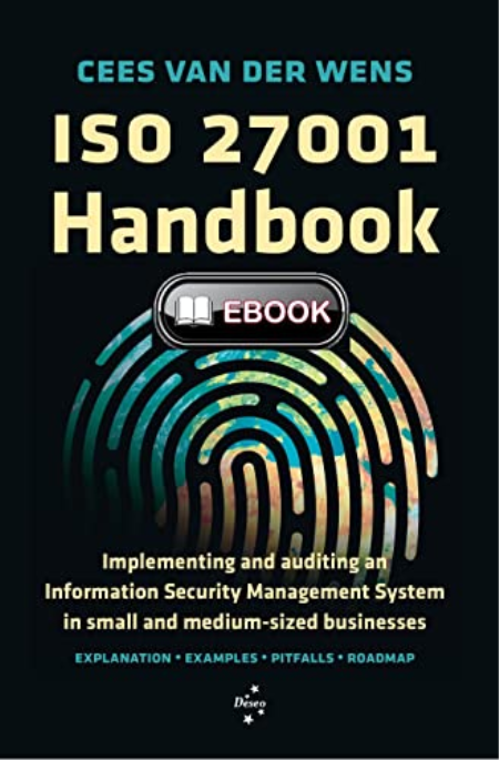 ISO 27001 Handbook: Implementing and auditing an Information Security Management System in small and medium-sized businesses