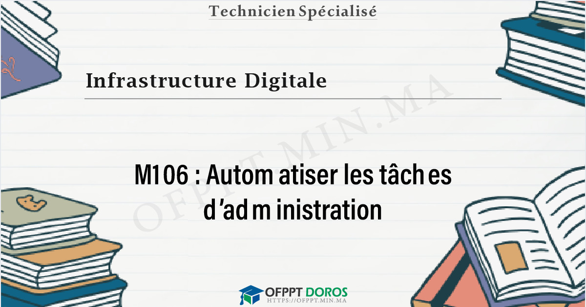 Couverture du cours OFPPT Infrastructure Digitale Automatiser les tâches d’administration M106 - 1ere Année: Infrastructure Digitale