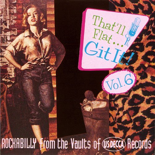 VA - That'll Flat ... Git It! Vol. 6: Rockabilly From The Vaults Of US Decca Records (1994)
