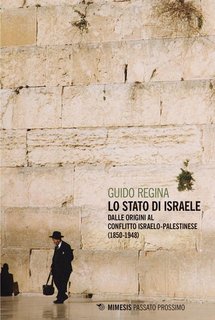 Guido Regina - Lo stato di Israele.   Dalle origini al conflitto israelo-palestinese (1850-1948)  (2024)